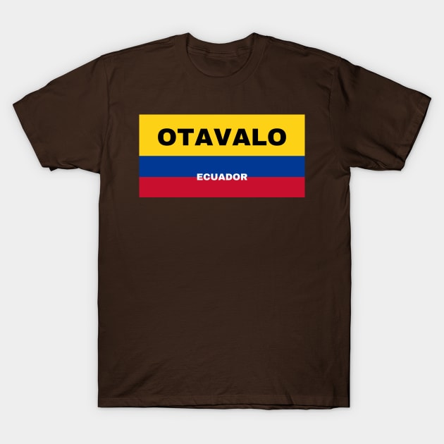 Otavalo City in Ecuadorian Flag Colors T-Shirt by aybe7elf